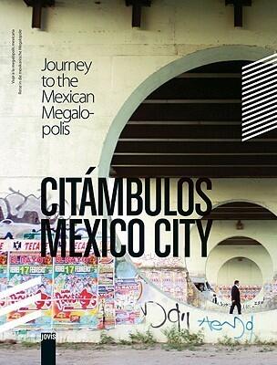 Citámbulos Mexico City: Journey to the Mexican Megalopolis / Viaje a la Megalopolis Mexicana / Reise in Die Mexikanische Megalopole