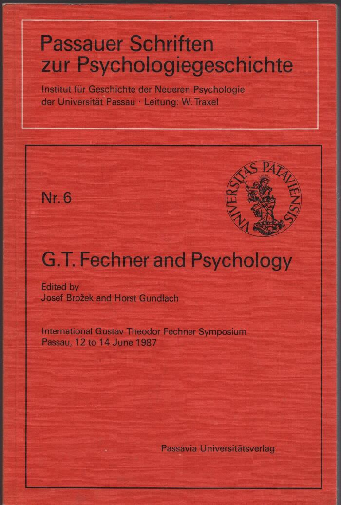 G.T. Fechner and psychology: International Gustav Theodor Fechner Symposium Passau, 12 to 14 June 1987
