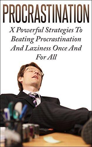 Procrastination: X Powerful Strategies To Beating Procrastination And Laziness Once And For All