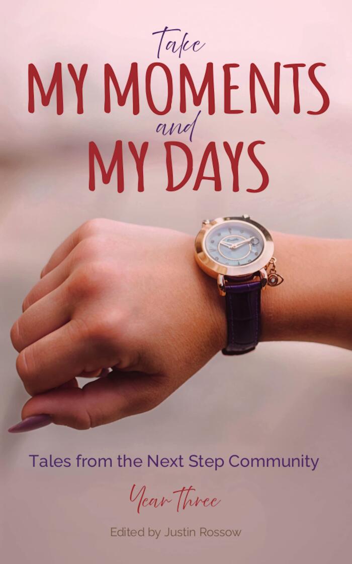Take My Moments and My Days: Tales from the Next Step Community, Year Three