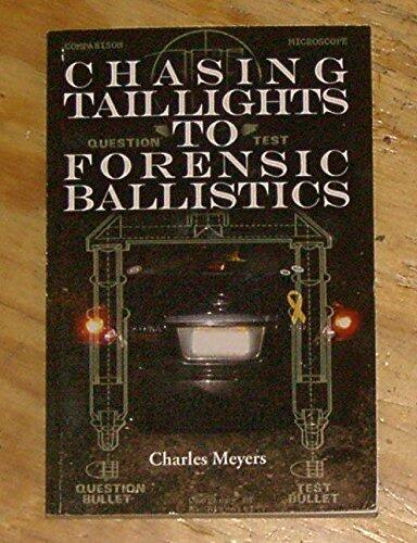 Chasing Taillights to Forensic Ballistics: Memoirs of a State Police Officer, Crime Scene Investigator & Forensic Ballistics Expert