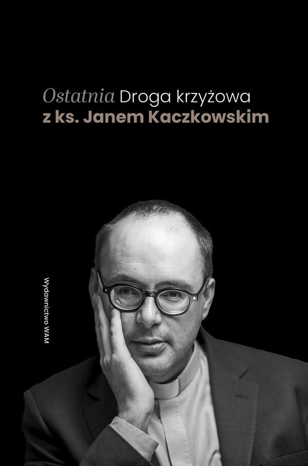 Ostatnia Droga Krzyżowa z Ks. Janem Kaczkowskim