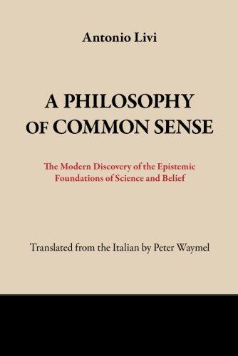 A Philosophy of Common Sense: The Modern Discovery of the Epistemic Foundations of Science and Belief