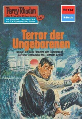 Perry Rhodan 682: Terror der Ungeborenen: Perry Rhodan-Zyklus "Das Konzil" (Perry Rhodan-Erstauflage)
