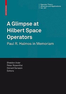 A Glimpse at Hilbert Space Operators: Paul R. Halmos in Memoriam