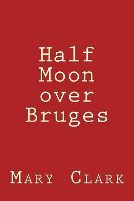 Half Moon over Bruges: Europe 2013