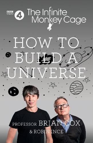 The Infinite Monkey Cage - How to Build a Universe: Discover Everything About the Galaxy and Science