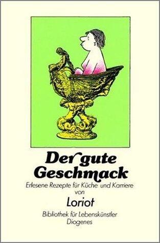 Der gute Geschmack. Erlesene Rezepte für Küche und Karriere