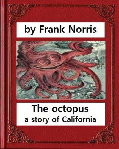 The octopus : a story of California (1901). by Frank Norris