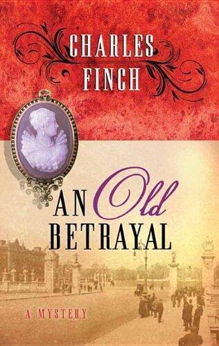 An Old Betrayal (Charles Lennox) by Charles Finch