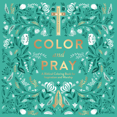 Color and Pray: A Biblical Coloring Book for Inspiration and Worship