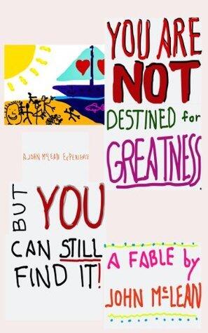 You Are NOT Destined For Greatness...But You Can Still Find It
