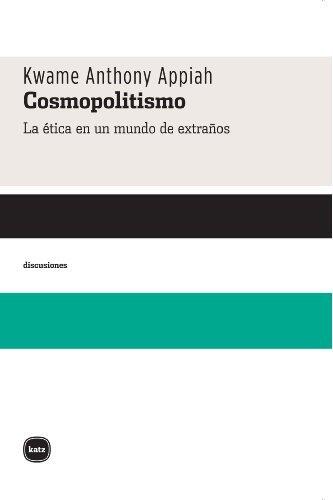 Cosmopolitismo. La ética en un mundo de extraños (Discusiones nº 2018)