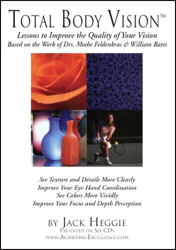 Total Body Vision™: Lessons to Improve the Quality of Your Vision―Based on the Work of Drs. Moshe Feldenkras & William Bates