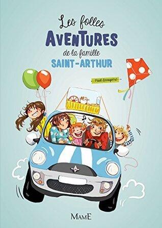 Les folles aventures de la famille Saint-Arthur (Les folles aventures de la famille Saint Arthur t. 1)