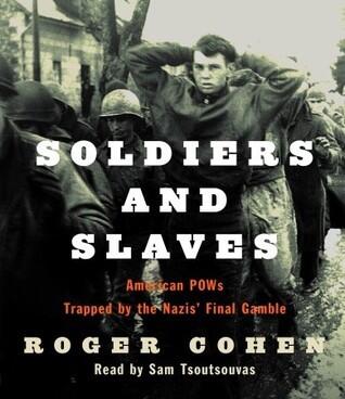Soldiers and Slaves: American POWs Trapped by the Nazis' Final Gamble