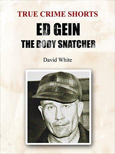 Ed Gein: The Body Snatcher