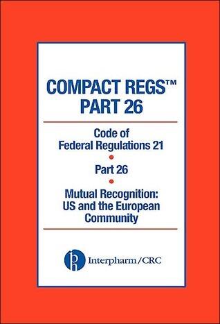Compact Regs Part 26: CFR 21 Part 26 Mutual Recognition: US and the European Community