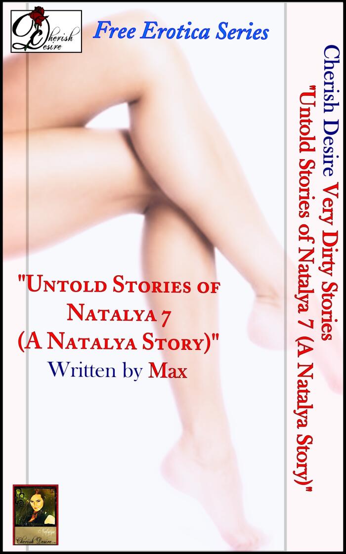 Very Dirty Stories Free Erotica Series Presents: "Untold Stories of Natalya 7 (A Natalya Story)"