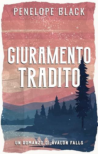 Giuramento Tradito: Un Enemies to Lovers Romance (Avalon Falls (Italiano) Vol. 2)