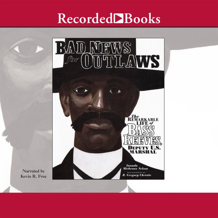 Bad News for Outlaws: The Remarkable Life of Bass Reeves, Deputy U. S. Marshal