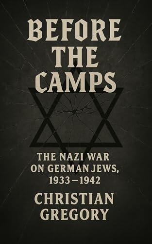 Before the Camps: The Nazi War on German Jews, 1933–1942