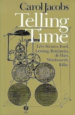 Telling Time: Lévi-Strauss, Ford, Lessing, Benjamin, de Man, Wordsworth, Rilke
