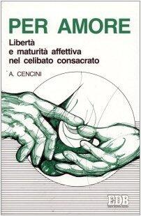 Per amore: Libertà e maturità affettiva nel celibato consacrato