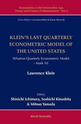 KLEIN'S LAST QUARTERLY ECONOMETRIC MODEL OF THE UNITED STATES: WHARTON QUARTERLY ECONOMETRIC MODEL: MARK 10