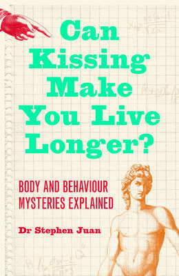 Can kissing make you live longer? : body and behaviour mysteries explained