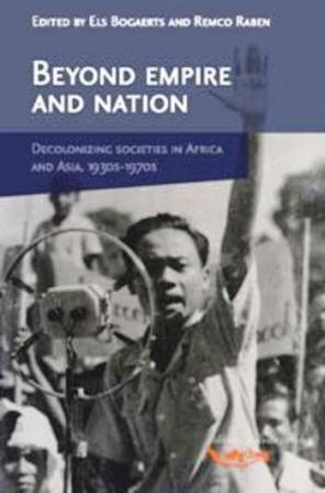 Beyond Empire And Nation: Decolonizing Societies In Africa And Asia, 1930s-1970s