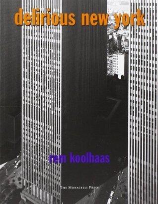 Delirious New York: A Retroactive Manifesto for Manhattan