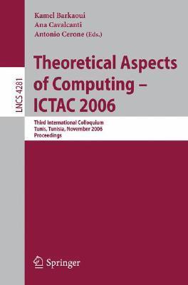 Theoretical Aspects of Computing - ICTAC 2006: Third International Colloquium, Tunis, Tunisia, November 20-24, 2006 Proceedings