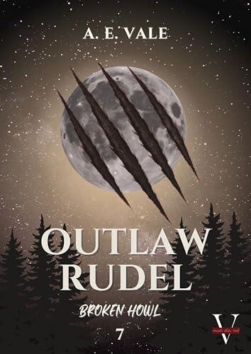 Broken Howl: Dark Fantasy Romance - Mate Bond, Tragic Love, Pack Bonds, Alpha Grief, Feral Destiny (Outlaw Rudel 7)