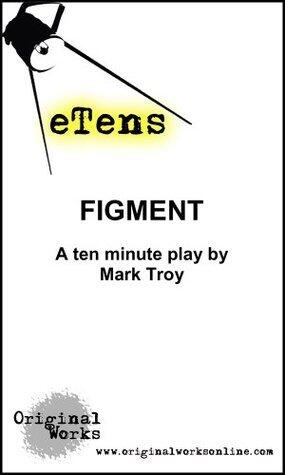 Figment (a ten minute play)