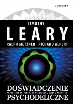 Doświadczenie psychodeliczne. Podręcznik inspirowany Tybetańską Księgą Umarłych
