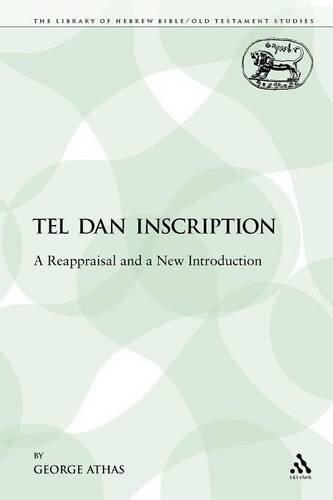 Tel Dan Inscription: A Reappraisal and a New Introduction (Library of Hebrew Bible/Old Testament Studies)