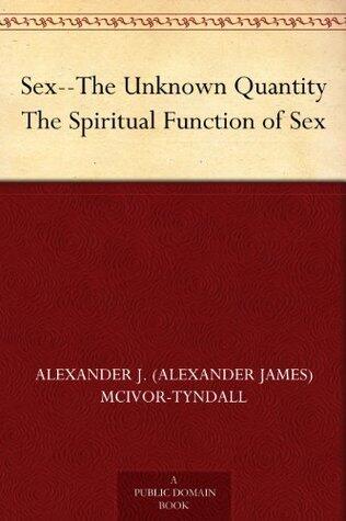 Sex--The Unknown Quantity The Spiritual Function of Sex