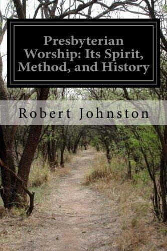Presbyterian Worship: Its Spirit, Method, and History