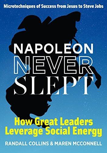 Napoleon Never Slept: How Great Leaders Leverage Social Energy: Microtechniques of success from Jesus to Steve Jobs