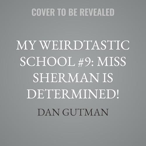 My Weirdtastic School #9: Miss Sherman Is Determined!