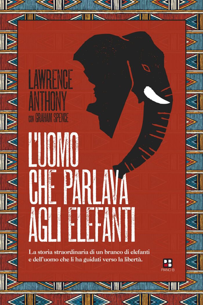 L'uomo che parlava agli elefanti: La storia straordinaria di un branco di elefanti e dell'uomo che li ha guidati verso la libertà