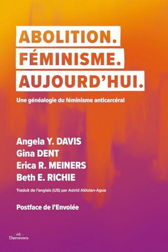 Abolition. Féminisme. Aujourd'hui.: Une Génalogie du Féminisme Anticarcéral