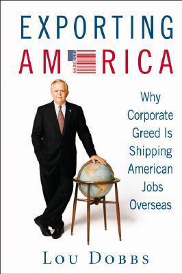 Exporting America : Why Corporate Greed Is Shipping American Jobs Overseas