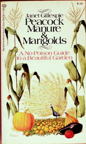 Peacock Manure & Marigolds: A No Poison Guide to a Beautiful Garden