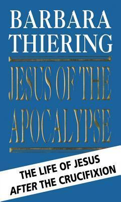Jesus Of The Apocalypse: The Life Of Jesus After The Crucifixion