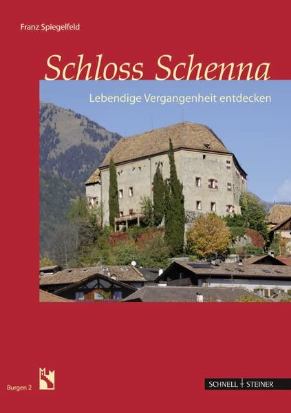 Schloss Schenna: Lebendige Vergangenheit entdecken (Burgen Des Sudtiroler Burgeninstituts)