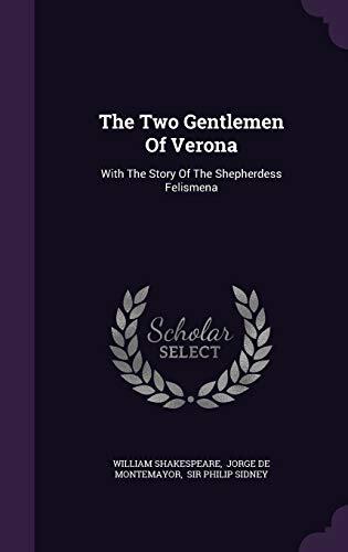 The Two Gentlemen Of Verona: With The Story Of The Shepherdess Felismena