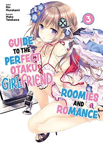 Guide to the Perfect Otaku Girlfriend: Roomies and Romance Volume 3