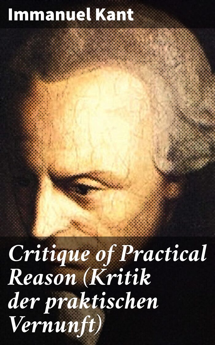 Critique of Practical Reason (Kritik der praktischen Vernunft): Unraveling the Moral Foundations of Human Action